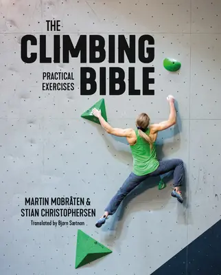 Biblia wspinaczki: Ćwiczenia praktyczne: Technika i trening siłowy dla wspinaczy - The Climbing Bible: Practical Exercises: Technique and Strength Training for Climbing