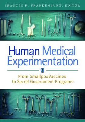Eksperymenty medyczne na ludziach: Od szczepionek na ospę po tajne programy rządowe - Human Medical Experimentation: From Smallpox Vaccines to Secret Government Programs