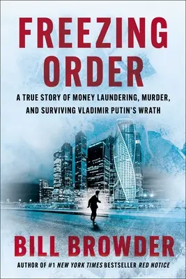 Freezing Order: Prawdziwa historia prania pieniędzy, morderstwa i przetrwania gniewu Władimira Putina - Freezing Order: A True Story of Money Laundering, Murder, and Surviving Vladimir Putin's Wrath