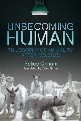 Nie stając się człowiekiem: Filozofia zwierzęcości po Deleuze'u - Unbecoming Human: Philosophy of Animality After Deleuze
