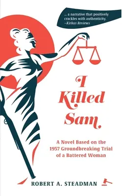 I Killed Sam: Powieść oparta na przełomowym procesie maltretowanej kobiety z 1957 roku - I Killed Sam: A Novel Based on the 1957 Groundbreaking Trial of a Battered Woman