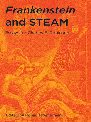 Frankenstein i para wodna: Eseje dla Charlesa E. Robinsona - Frankenstein and Steam: Essays for Charles E. Robinson