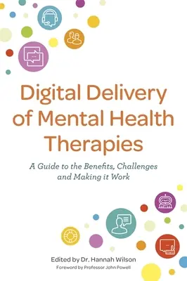 Cyfrowe dostarczanie terapii zdrowia psychicznego: Przewodnik po korzyściach i wyzwaniach oraz usprawnieniach - Digital Delivery of Mental Health Therapies: A Guide to the Benefits and Challenges, and Making It Work