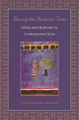 Wśród jaśminowych drzew: Muzyka i nowoczesność we współczesnej Syrii - Among the Jasmine Trees: Music and Modernity in Contemporary Syria