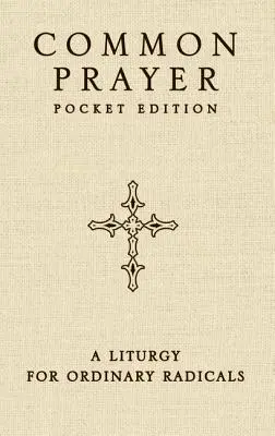 Common Prayer Pocket Edition: Liturgia dla zwykłych radykałów - Common Prayer Pocket Edition: A Liturgy for Ordinary Radicals