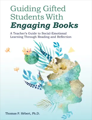 Guiding Gifted Students with Engaging Books: Przewodnik nauczyciela po społeczno-emocjonalnym uczeniu się poprzez czytanie i refleksję - Guiding Gifted Students with Engaging Books: A Teacher's Guide to Social-Emotional Learning Through Reading and Reflection