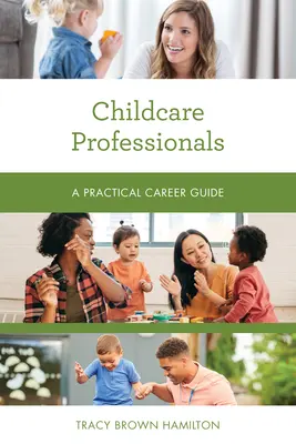 Specjaliści ds. opieki nad dziećmi: Praktyczny przewodnik po karierze - Childcare Professionals: A Practical Career Guide