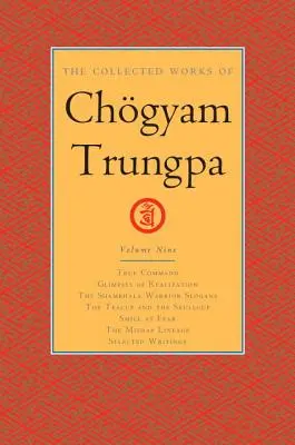 Dzieła zebrane Czhjama Trungpy, tom 9: Prawdziwe dowództwo - Przebłyski urzeczywistnienia - Slogany wojownika Szambali - Filiżanka i czaszka - S - The Collected Works of Chgyam Trungpa, Volume 9: True Command - Glimpses of Realization - Shambhala Warrior Slogans - The Teacup and the Skullcup - S