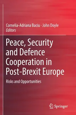 Pokój, bezpieczeństwo i współpraca obronna w Europie po Brexicie: Zagrożenia i szanse - Peace, Security and Defence Cooperation in Post-Brexit Europe: Risks and Opportunities