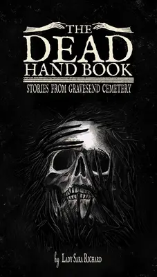 The Dead Hand Book: Historie z cmentarza Gravesend - The Dead Hand Book: Stories from Gravesend Cemetery