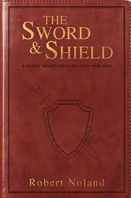 The Sword & Shield: 40-dniowa pobożna podróż dla mężczyzn - The Sword & Shield: A 40-Day Devotional Journey for Men