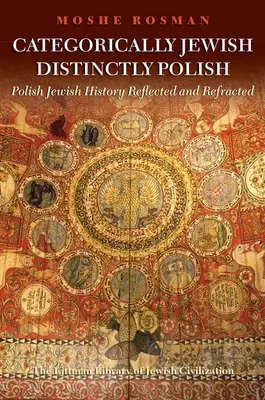 Kategorycznie żydowska, wyraźnie polska: Historia polskich Żydów w odbiciu i refleksji - Categorically Jewish, Distinctly Polish: Polish Jewish History Reflected and Refracted