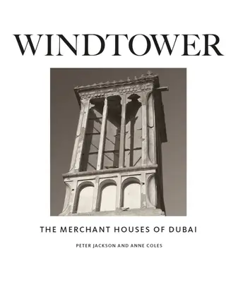 Windtower: Domy kupieckie w Dubaju - Windtower: The Merchant Houses of Dubai