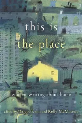 To jest to miejsce: Kobiety piszące o domu - This Is the Place: Women Writing about Home