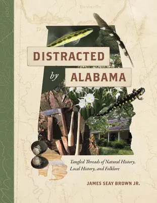 Rozproszeni przez Alabamę: Splątane wątki historii naturalnej, historii lokalnej i folkloru - Distracted by Alabama: Tangled Threads of Natural History, Local History, and Folklore