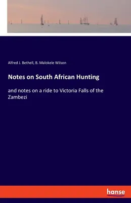 Notes on South African Hunting: i notatki z podróży do Wodospadu Wiktorii na Zambezi - Notes on South African Hunting: and notes on a ride to Victoria Falls of the Zambezi