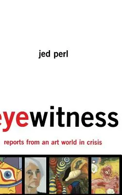 Naoczny świadek: Raporty ze świata sztuki w kryzysie - Eyewitness: Reports from an Art World in Crisis