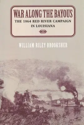 Wojna wzdłuż zatoki: Kampania nad Czerwoną Rzeką w Luizjanie w 1864 r. - War Along the Bayous: The 1864 Red River Campaign in Louisiana