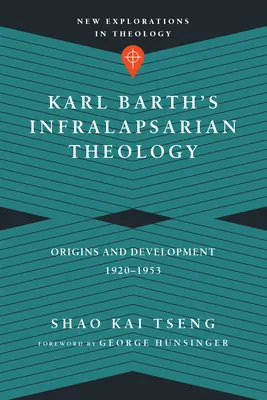 Infralapsariańska teologia Karla Bartha: Początki i rozwój, 1920-1953 - Karl Barth's Infralapsarian Theology: Origins and Development, 1920-1953