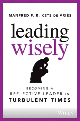 Mądre przewodzenie: Stawanie się refleksyjnym liderem w burzliwych czasach - Leading Wisely: Becoming a Reflective Leader in Turbulent Times