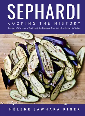 Sefardyjczycy: gotowanie historii. Przepisy Żydów hiszpańskich i diaspory, od XIII wieku do dziś - Sephardi: Cooking the History. Recipes of the Jews of Spain and the Diaspora, from the 13th Century to Today