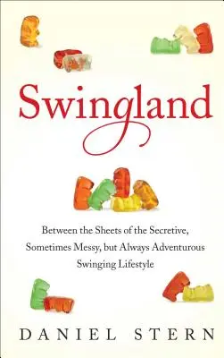 Swingland: Between the Sheets of the Secretive, Sometimes Messy, But Always Adventurous Swinging Lifestyle (Między arkuszami sekretnego, czasem niechlujnego, ale zawsze pełnego przygód stylu życia) - Swingland: Between the Sheets of the Secretive, Sometimes Messy, But Always Adventurous Swinging Lifestyle