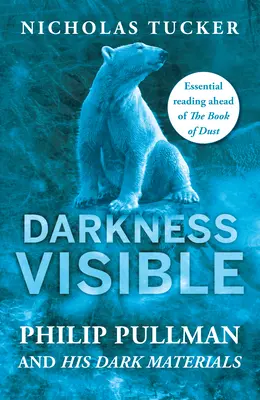 Darkness Visible: Wewnątrz świata Philipa Pullmana i jego mrocznych materiałów - Darkness Visible: Inside the World of Philip Pullman and His Dark Materials