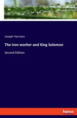 Robotnik z żelaza i król Salomon: Wydanie drugie - The iron worker and King Solomon: Second Edition