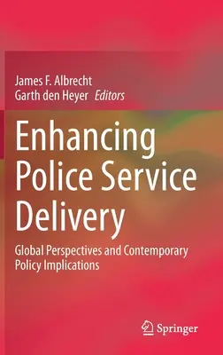 Poprawa świadczenia usług policyjnych: Globalne perspektywy i współczesne implikacje polityczne - Enhancing Police Service Delivery: Global Perspectives and Contemporary Policy Implications