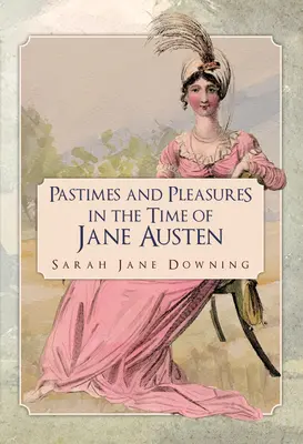 Rozrywki i przyjemności w czasach Jane Austen - Pastimes and Pleasures in the Time of Jane Austen