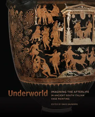 Podziemie: Wyobrażenia o życiu pozagrobowym w starożytnym malarstwie wazowym południowych Włoch - Underworld: Imagining the Afterlife in Ancient South Italian Vase Painting