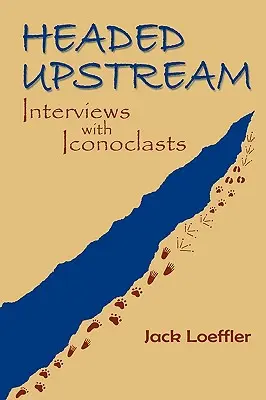 Headed Upstream: Wywiady z ikonoklastami - Headed Upstream: Interviews with Iconoclasts