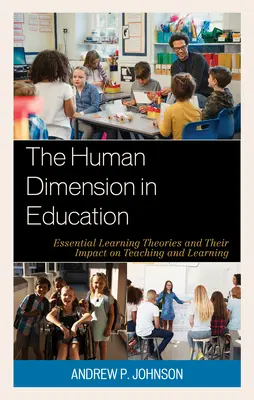 Ludzki wymiar w edukacji: Podstawowe teorie uczenia się i ich wpływ na nauczanie i uczenie się - The Human Dimension in Education: Essential Learning Theories and Their Impact on Teaching and Learning