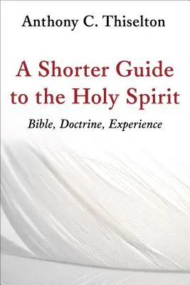 Krótszy przewodnik po Duchu Świętym: Biblia, doktryna, doświadczenie - A Shorter Guide to the Holy Spirit: Bible, Doctrine, Experience