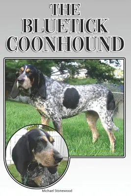 Bluetick Coonhound: Kompletny i kompleksowy przewodnik dla początkujących: Kupowanie, posiadanie, zdrowie, pielęgnacja, szkolenie, posłuszeństwo, zrozumienie - The Bluetick Coonhound: A Complete and Comprehensive Beginners Guide To: Buying, Owning, Health, Grooming, Training, Obedience, Understanding