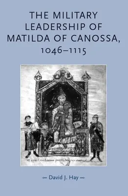 Przywództwo wojskowe Matyldy z Canossy w latach 1046-1115 - The Military Leadership of Matilda of Canossa, 1046-1115
