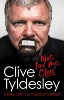 Nie dla mnie, Clive - historie z życia piłkarskiego - Not For Me, Clive - Stories From the Voice of Football