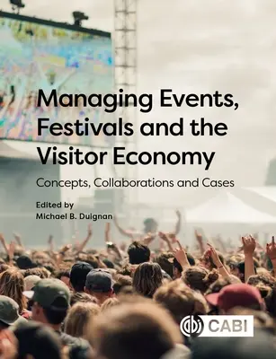 Zarządzanie wydarzeniami, festiwalami i gospodarką turystyczną: Koncepcje, współpraca i przypadki - Managing Events, Festivals and the Visitor Economy: Concepts, Collaborations and Cases