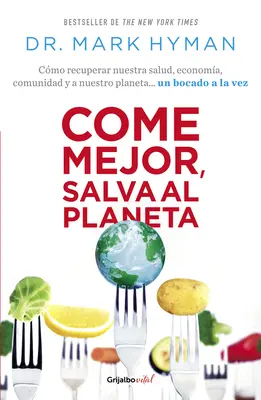 Come Mejor, Salva Al Planeta: Cmo Recuperar Nuestra Salud, Economa, Comunidad Y a Nuestro Planeta... Un Bocado a la Vez / Food Fix - Come Mejor, Salva Al Planeta: Cmo Recuperar Nuestra Salud, Economa, Comunidad Y a Nuestro Planeta... Un Bocado a la Vez/ Food Fix