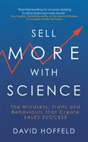 Sprzedawaj więcej dzięki nauce - nastawienie, cechy i zachowania, które tworzą sukces w sprzedaży - Sell More with Science - The Mindsets, Traits and Behaviours That Create Sales Success