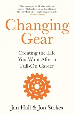 Zmiana biegu: Kreowanie życia, jakiego pragniesz po zakończeniu kariery zawodowej - Changing Gear: Creating the Life You Want After a Full on Career