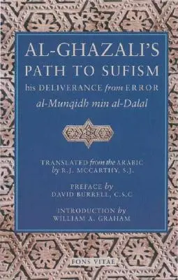Droga Al-Ghazalego do sufizmu: Jego uwolnienie od błędu (Al-Munqidh Min Al-Dalal) i pięć kluczowych tekstów - Al-Ghazali's Path to Sufism: His Deliverance from Error (Al-Munqidh Min Al-Dalal) and Five Key Texts