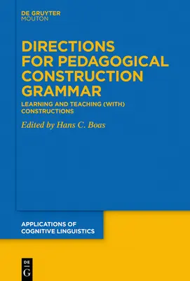 Kierunki pedagogicznej gramatyki konstrukcji: uczenie się i nauczanie (z) konstrukcjami - Directions for Pedagogical Construction Grammar: Learning and Teaching (With) Constructions