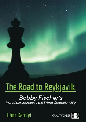 Droga do Reykjaviku: Niesamowita podróż Bobby'ego Fischera do mistrzostw świata - The Road to Reykjavik: Bobby Fischer's Incredible Journey to the World Championship