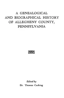 Historia genealogiczna i biograficzna hrabstwa Allegheny w Pensylwanii - A Genealogical & Biographical History of Allegheny County, Pennsylvania