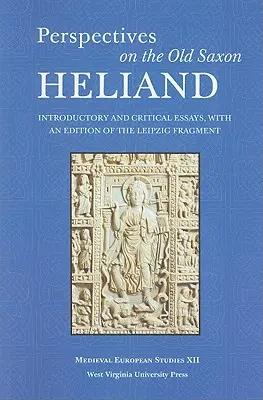 Perspectives on the Old Saxon Heliand: Eseje wprowadzające i krytyczne wraz z edycją fragmentu lipskiego - Perspectives on the Old Saxon Heliand: Introductory and Critical Essays, with an Edition of the Leipzig Fragment