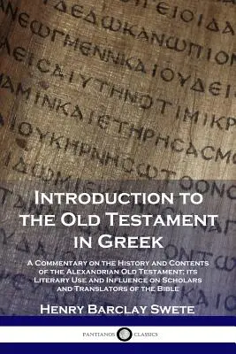 Wprowadzenie do Starego Testamentu w języku greckim: Komentarz na temat historii i treści aleksandryjskiego Starego Testamentu, jego literackiego zastosowania i wpływu - Introduction to the Old Testament in Greek: A Commentary on the History and Contents of the Alexandrian Old Testament; its Literary Use and Influence