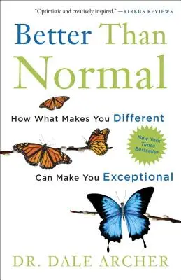 Lepszy niż normalny: jak to, co czyni cię innym, może uczynić cię wyjątkowym - Better Than Normal: How What Makes You Different Can Make You Exceptional