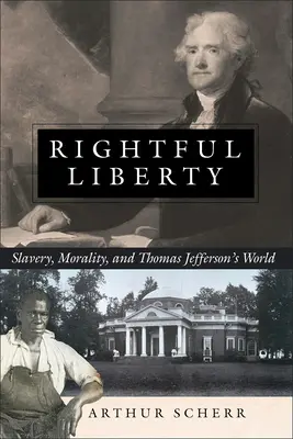 Słuszna wolność: Niewolnictwo, moralność i świat Thomasa Jeffersona - Rightful Liberty: Slavery, Morality, and Thomas Jefferson's World