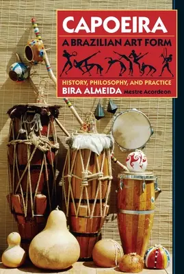 Capoeira: brazylijska forma sztuki - historia, filozofia i praktyka - Capoeira: A Brazilian Art Form - History, Philosophy, and Practice